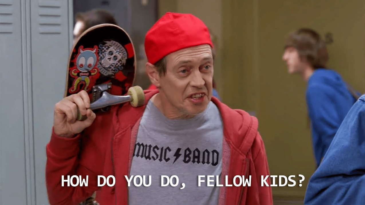 How do yo do, fellow kids